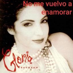 te si da loria se|Gloria Estefan – No Me Vuelvo A Enamorar Lyrics